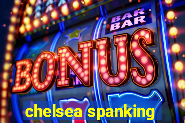 chelsea spanking